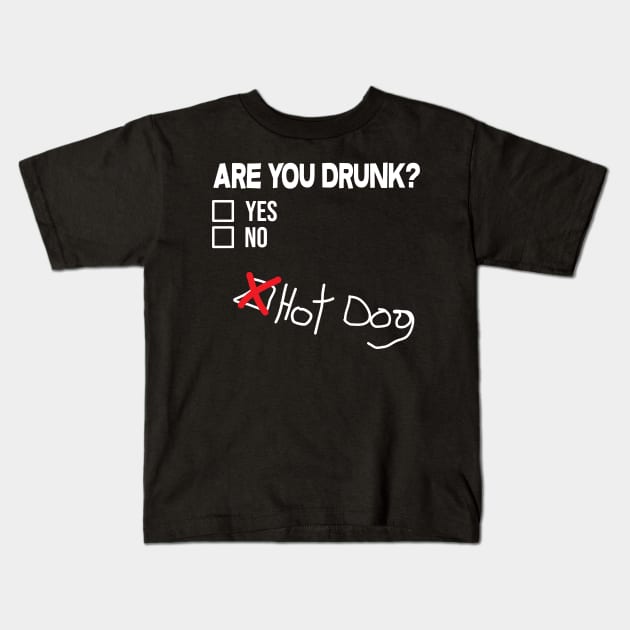 Are you drunk? Hot Dog! Kids T-Shirt by thefriendlyone